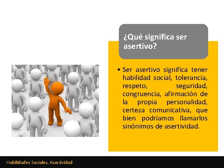 ¿Qué significa ser asertivo? • Ser asertivo significa tener habilidad social, tolerancia, respeto, seguridad,