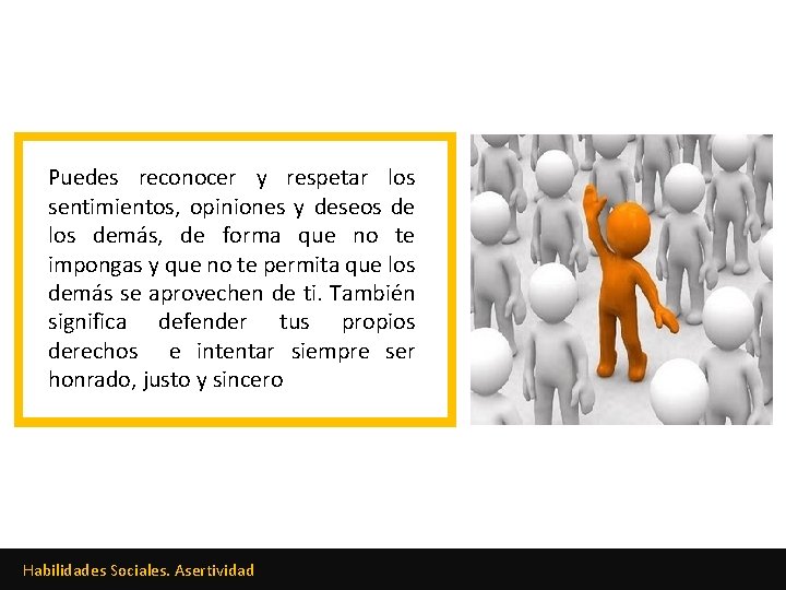 Puedes reconocer y respetar los sentimientos, opiniones y deseos de los demás, de forma