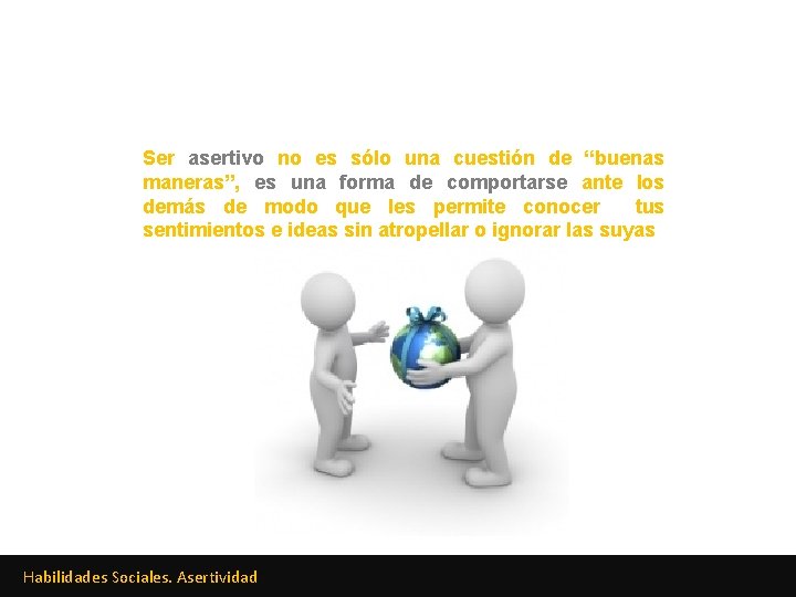 Ser asertivo no es sólo una cuestión de “buenas maneras”, es una forma de