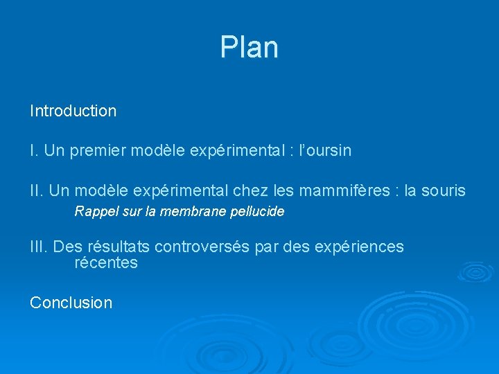 Plan Introduction I. Un premier modèle expérimental : l’oursin II. Un modèle expérimental chez