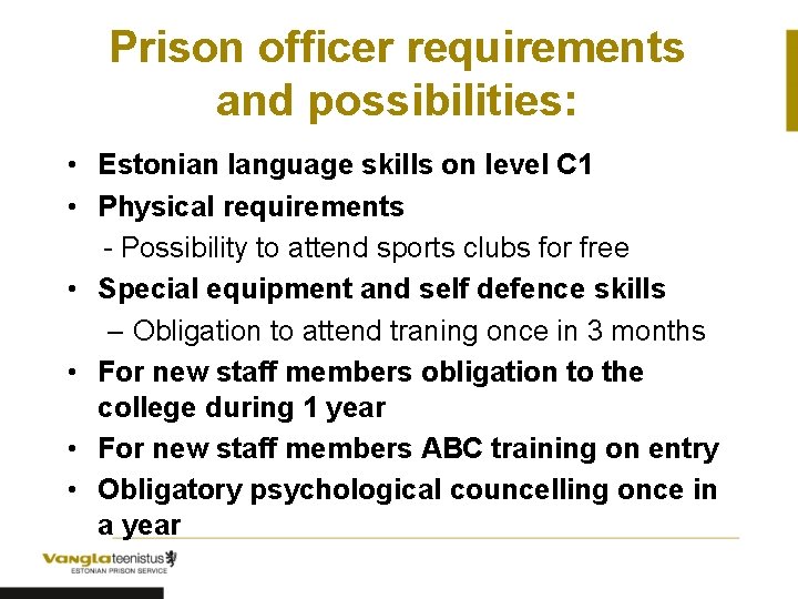 Prison officer requirements and possibilities: • Estonian language skills on level C 1 •