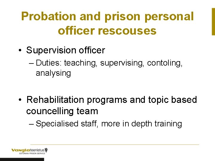 Probation and prison personal officer rescouses • Supervision officer – Duties: teaching, supervising, contoling,