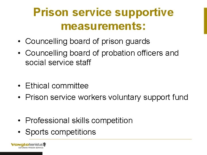 Prison service supportive measurements: • Councelling board of prison guards • Councelling board of