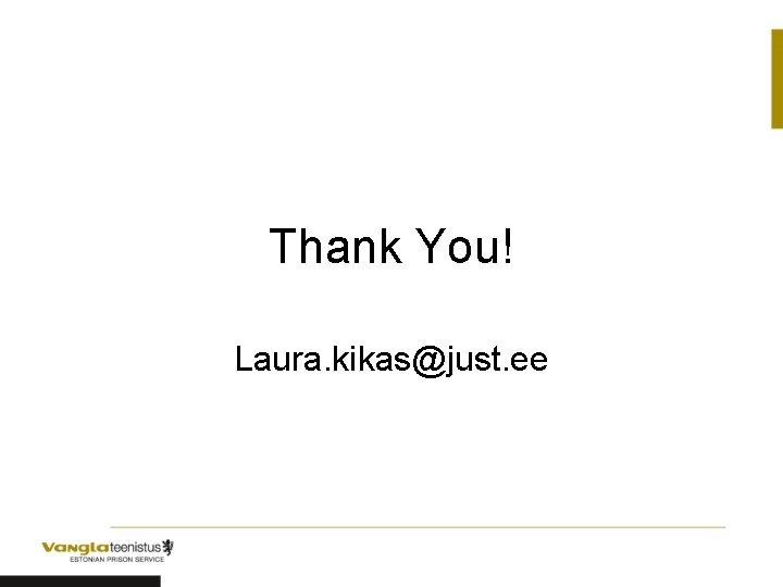 Thank You! Laura. kikas@just. ee 