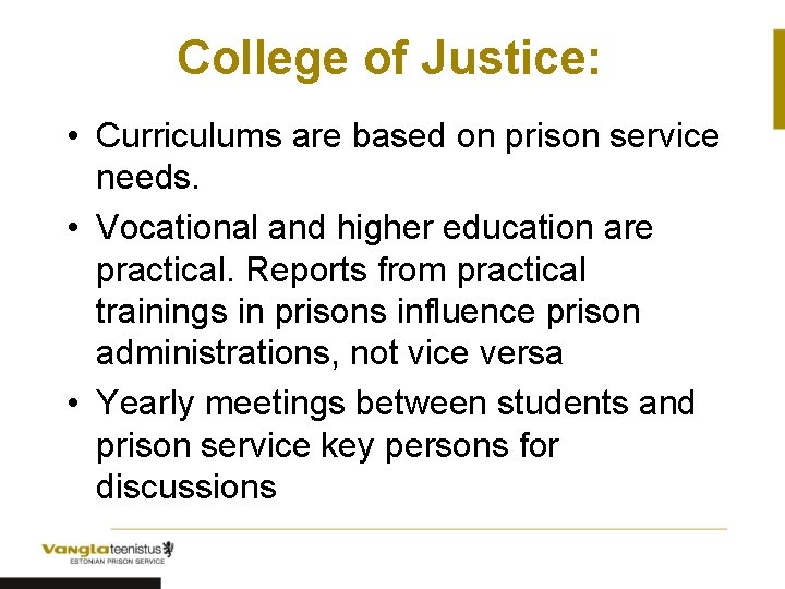 College of Justice: • Curriculums are based on prison service needs. • Vocational and