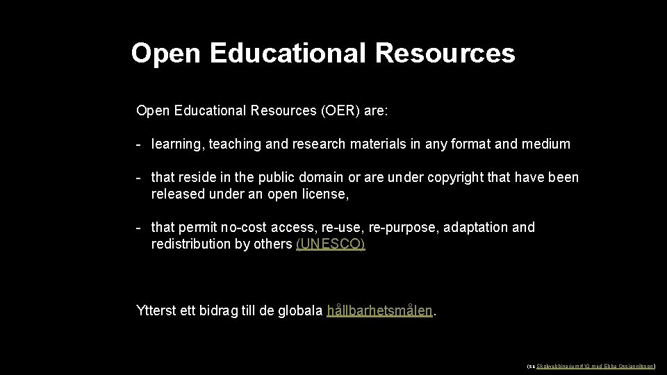 Open Educational Resources (OER) are: - learning, teaching and research materials in any format