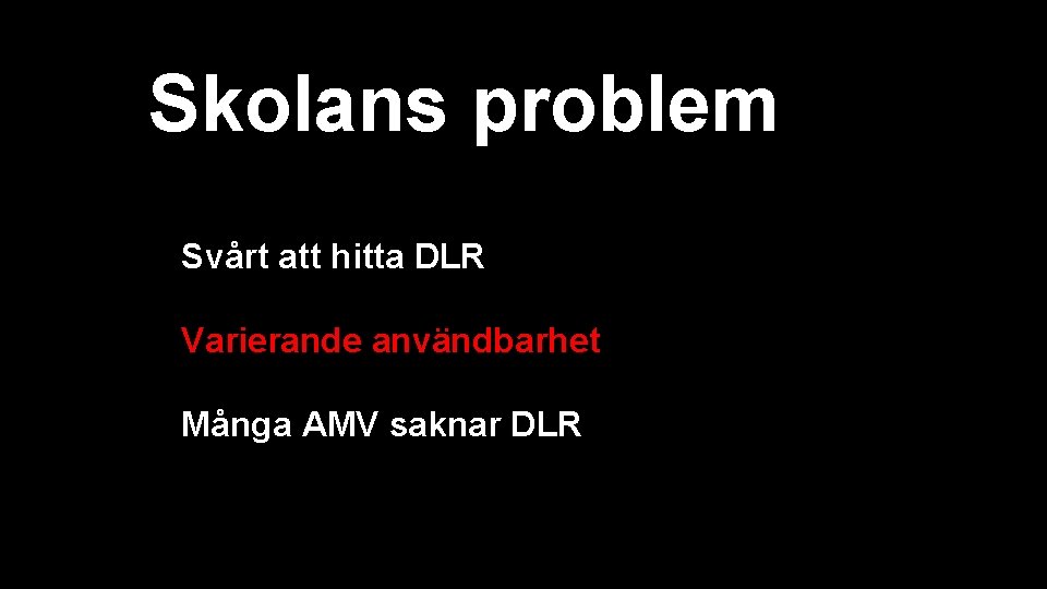 Skolans problem Svårt att hitta DLR Varierande användbarhet Många AMV saknar DLR 