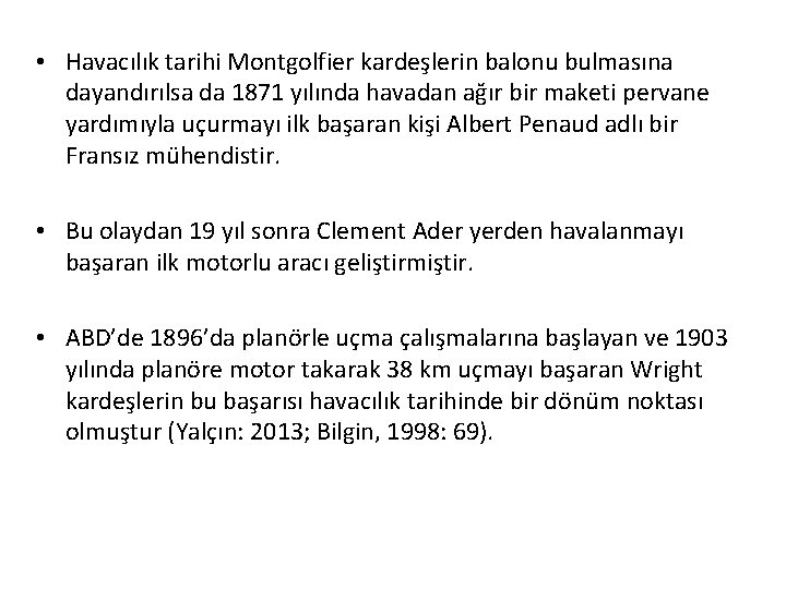  • Havacılık tarihi Montgolfier kardeşlerin balonu bulmasına dayandırılsa da 1871 yılında havadan ağır