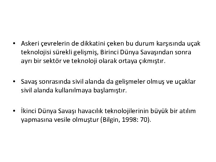  • Askeri çevrelerin de dikkatini çeken bu durum karşısında uçak teknolojisi sürekli gelişmiş,