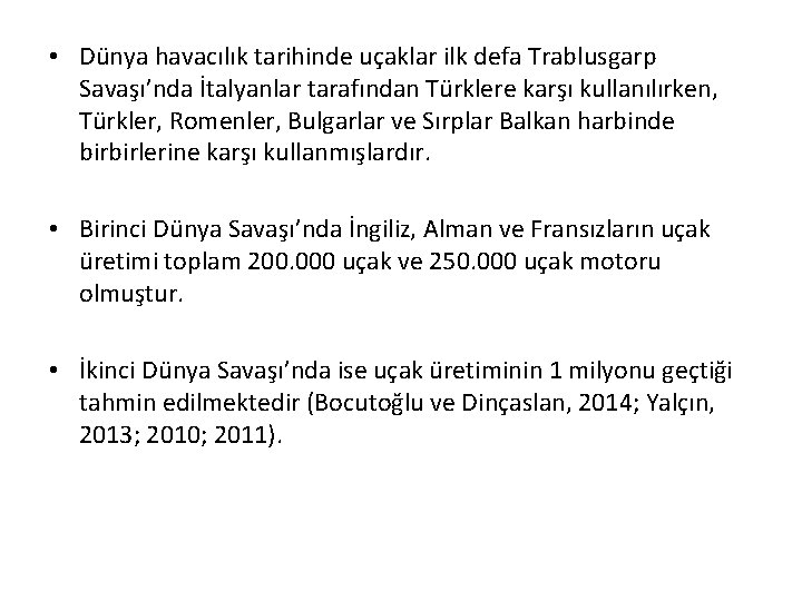  • Dünya havacılık tarihinde uçaklar ilk defa Trablusgarp Savaşı’nda İtalyanlar tarafından Türklere karşı