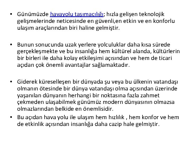  • Günümüzde havayolu taşımacılığı; hızla gelişen teknolojik gelişmelerinde neticesinde en güvenli, en etkin