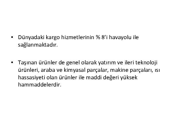  • Dünyadaki kargo hizmetlerinin % 8’i havayolu ile sağlanmaktadır. • Taşınan ürünler de