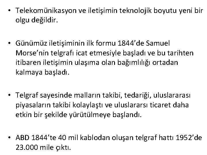  • Telekomünikasyon ve iletişimin teknolojik boyutu yeni bir olgu değildir. • Günümüz iletişiminin