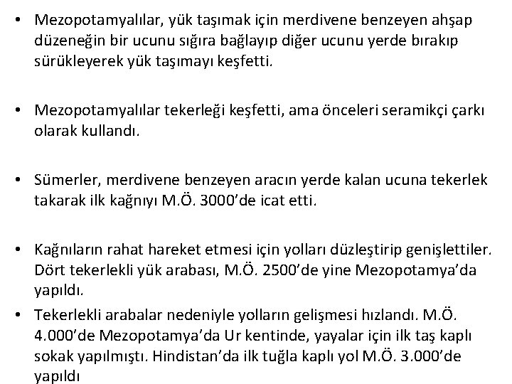  • Mezopotamyalılar, yük taşımak için merdivene benzeyen ahşap düzeneğin bir ucunu sığıra bağlayıp