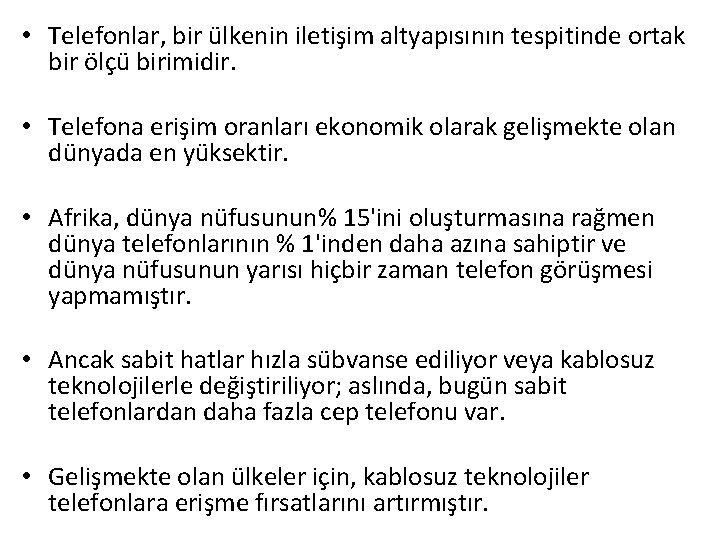  • Telefonlar, bir ülkenin iletişim altyapısının tespitinde ortak bir ölçü birimidir. • Telefona