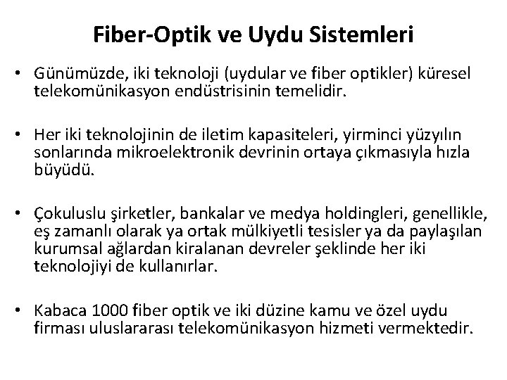 Fiber-Optik ve Uydu Sistemleri • Günümüzde, iki teknoloji (uydular ve fiber optikler) küresel telekomünikasyon