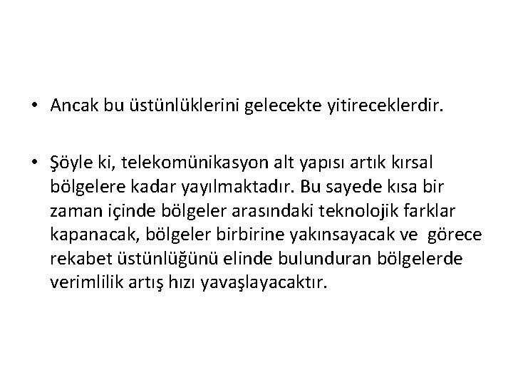  • Ancak bu üstünlüklerini gelecekte yitireceklerdir. • Şöyle ki, telekomünikasyon alt yapısı artık