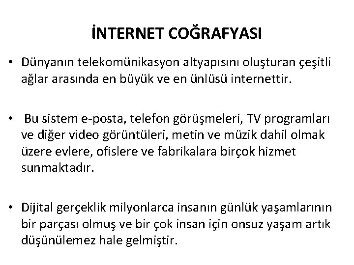 İNTERNET COĞRAFYASI • Dünyanın telekomünikasyon altyapısını oluşturan çeşitli ağlar arasında en büyük ve en