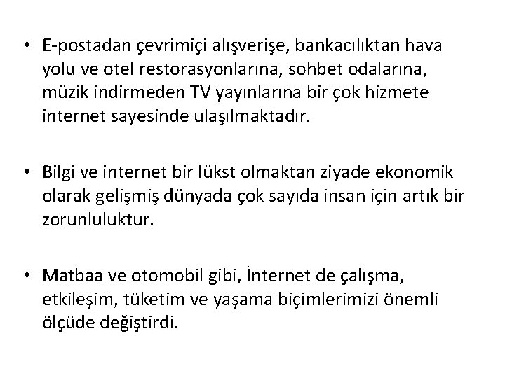  • E-postadan çevrimiçi alışverişe, bankacılıktan hava yolu ve otel restorasyonlarına, sohbet odalarına, müzik