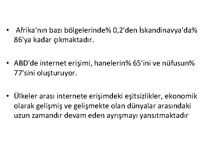  • Afrika'nın bazı bölgelerinde% 0, 2'den İskandinavya'da% 86'ya kadar çıkmaktadır. • ABD'de internet