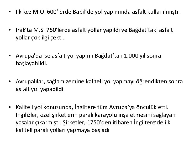  • İlk kez M. Ö. 600’lerde Babil’de yol yapımında asfalt kullanılmıştı. • Irak’ta