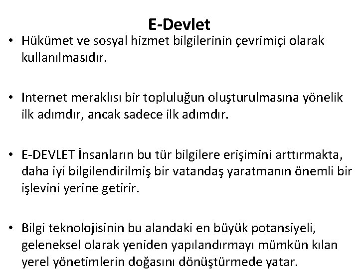 E-Devlet • Hükümet ve sosyal hizmet bilgilerinin çevrimiçi olarak kullanılmasıdır. • Internet meraklısı bir