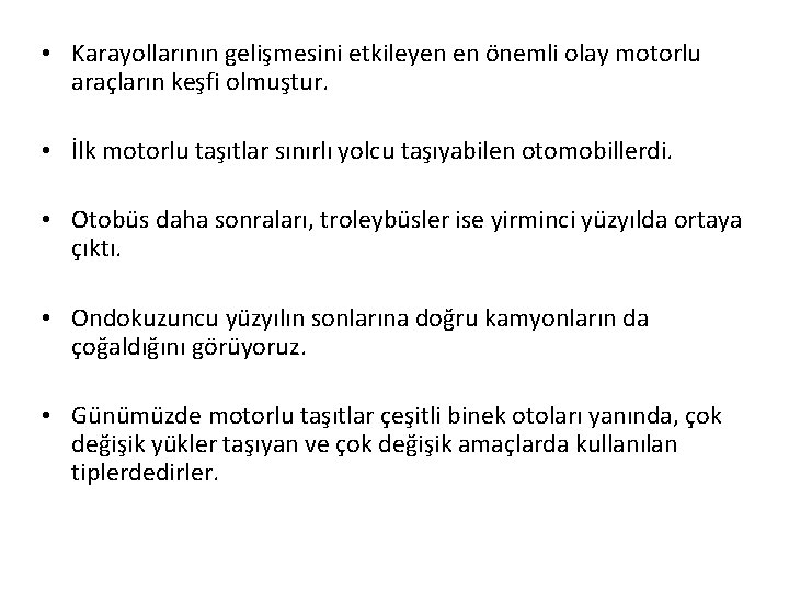  • Karayollarının gelişmesini etkileyen en önemli olay motorlu araçların keşfi olmuştur. • İlk