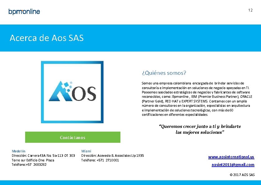 12 Acerca de Aos SAS ¿Quiénes somos? Somos una empresa colombiana encargada de brindar