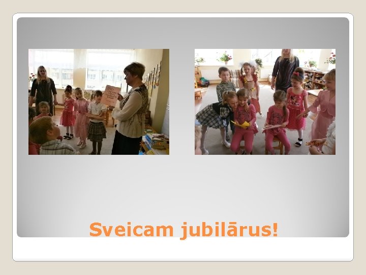 Sveicam jubilārus! 