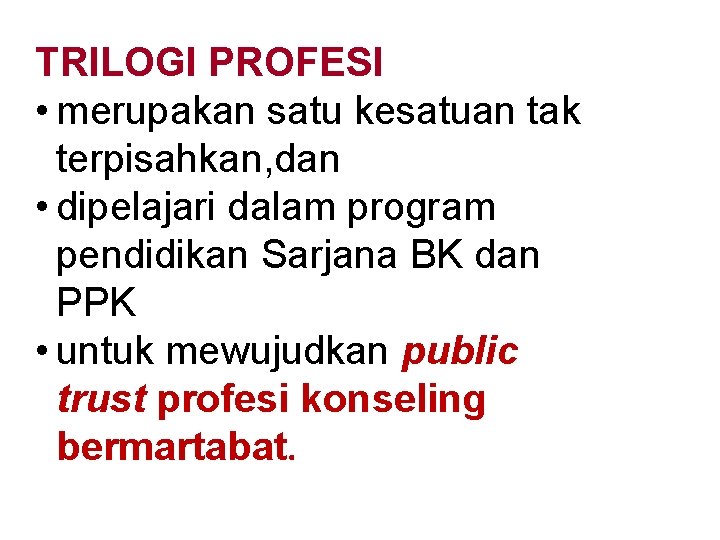 TRILOGI PROFESI • merupakan satu kesatuan tak terpisahkan, dan • dipelajari dalam program pendidikan