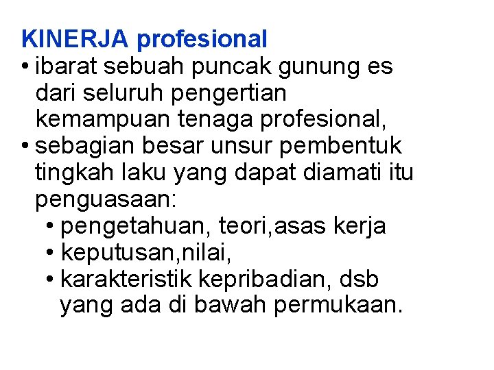 KINERJA profesional • ibarat sebuah puncak gunung es dari seluruh pengertian kemampuan tenaga profesional,