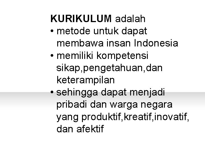 KURIKULUM adalah PERTANYAAN • metode untuk dapat membawa insan Indonesia • memiliki kompetensi sikap,