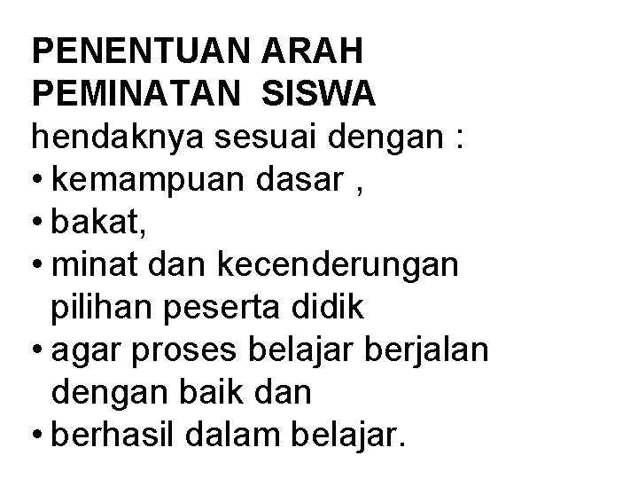 PENENTUAN ARAH PEMINATAN SISWA hendaknya sesuai dengan : • kemampuan dasar , • bakat,