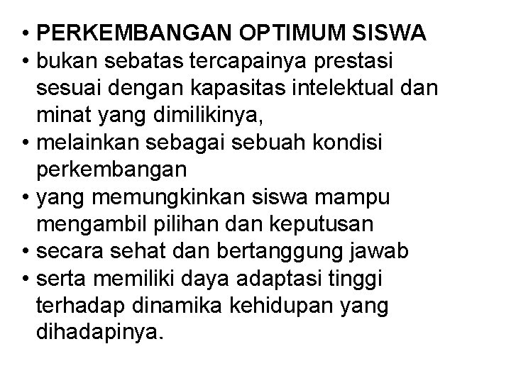  • PERKEMBANGAN OPTIMUM SISWA • bukan sebatas tercapainya prestasi sesuai dengan kapasitas intelektual