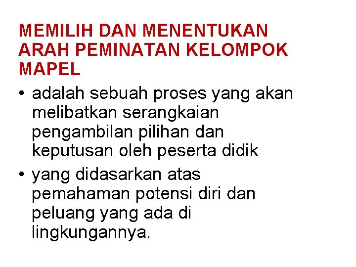 MEMILIH DAN MENENTUKAN ARAH PEMINATAN KELOMPOK MAPEL • adalah sebuah proses yang akan melibatkan