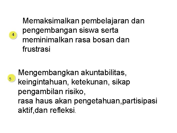 4 5 Memaksimalkan pembelajaran dan pengembangan siswa serta meminimalkan rasa bosan dan frustrasi Mengembangkan