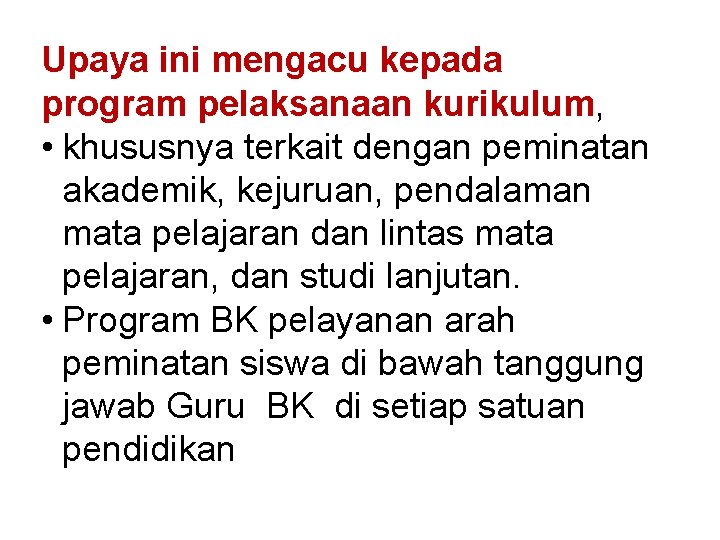 Upaya ini mengacu kepada program pelaksanaan kurikulum, • khususnya terkait dengan peminatan akademik, kejuruan,