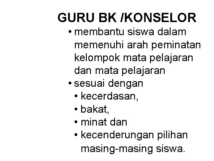 GURU BK /KONSELOR • membantu siswa dalam memenuhi arah peminatan kelompok mata pelajaran dan