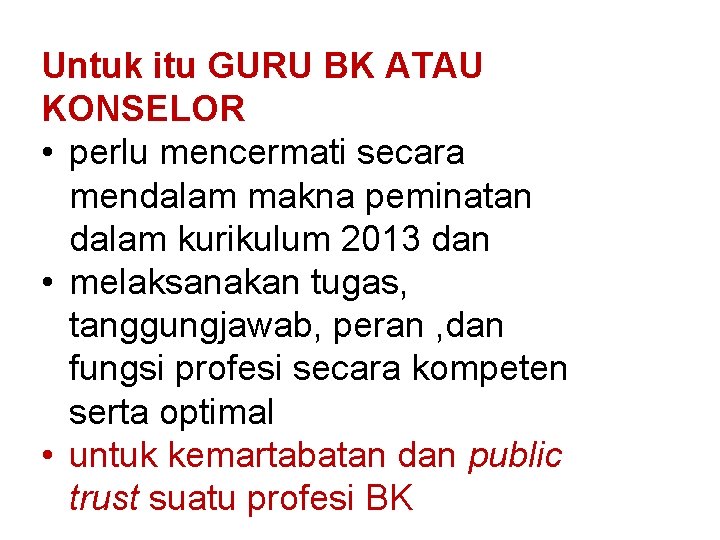 Untuk itu GURU BK ATAU KONSELOR • perlu mencermati secara mendalam makna peminatan dalam