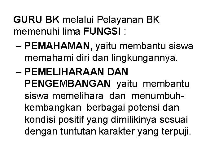 GURU BK melalui Pelayanan BK memenuhi lima FUNGSI : – PEMAHAMAN, yaitu membantu siswa