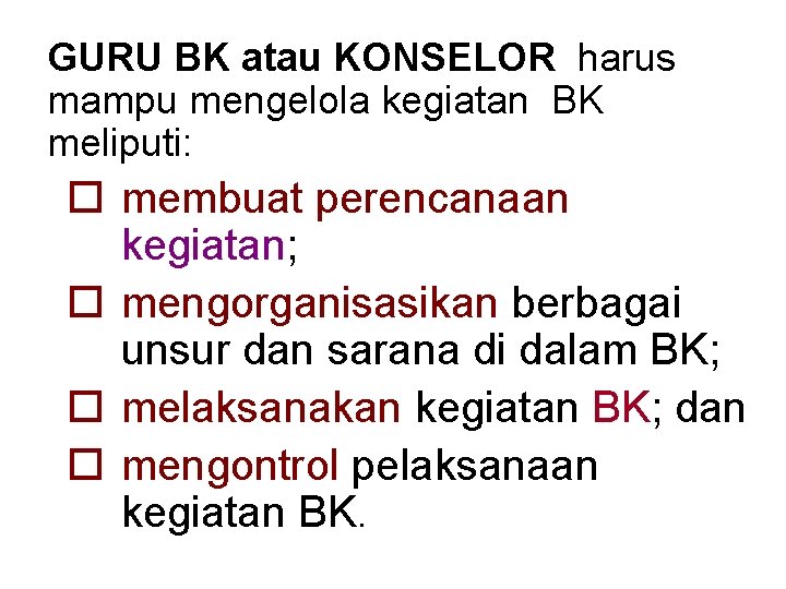 GURU BK atau KONSELOR harus mampu mengelola kegiatan BK meliputi: o membuat perencanaan kegiatan;