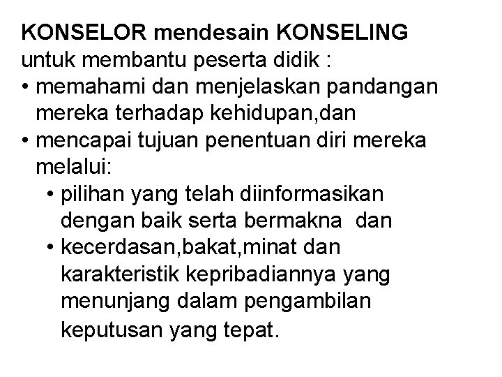 KONSELOR mendesain KONSELING untuk membantu peserta didik : • memahami dan menjelaskan pandangan mereka