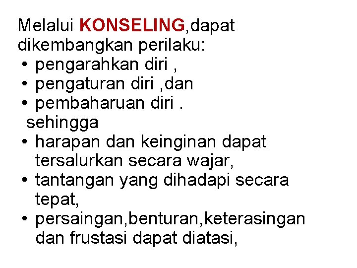 Melalui KONSELING, dapat dikembangkan perilaku: • pengarahkan diri , • pengaturan diri , dan