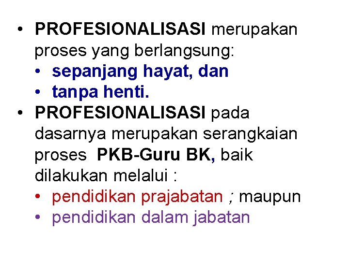  • PROFESIONALISASI merupakan proses yang berlangsung: • sepanjang hayat, dan • tanpa henti.