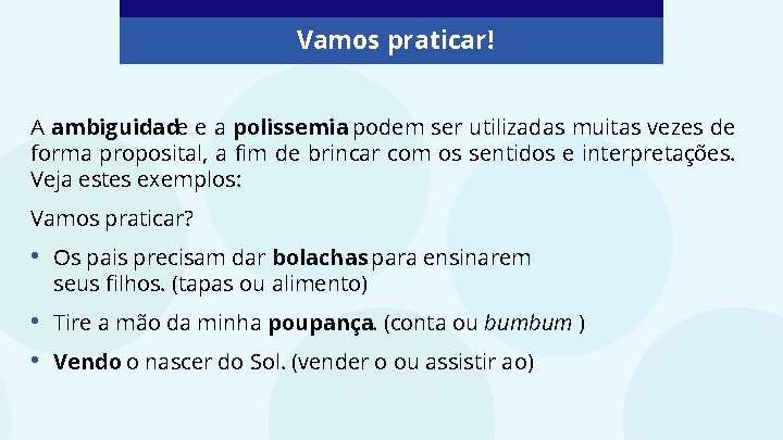 Vamos praticar! A ambiguidade e a polissemia podem ser utilizadas muitas vezes de forma