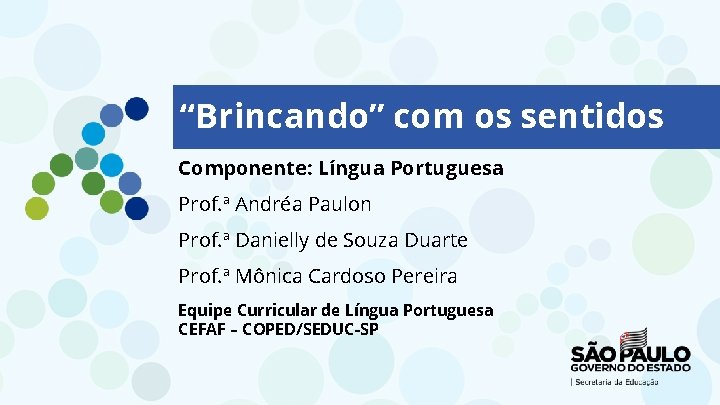 “Brincando” com os sentidos Componente: Língua Portuguesa Prof. ª Andréa Paulon Prof. ª Danielly