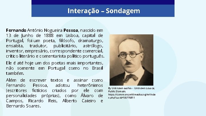 Interação – Sondagem Fernando António Nogueira Pessoa, nascido em 13 de Junho de 1888