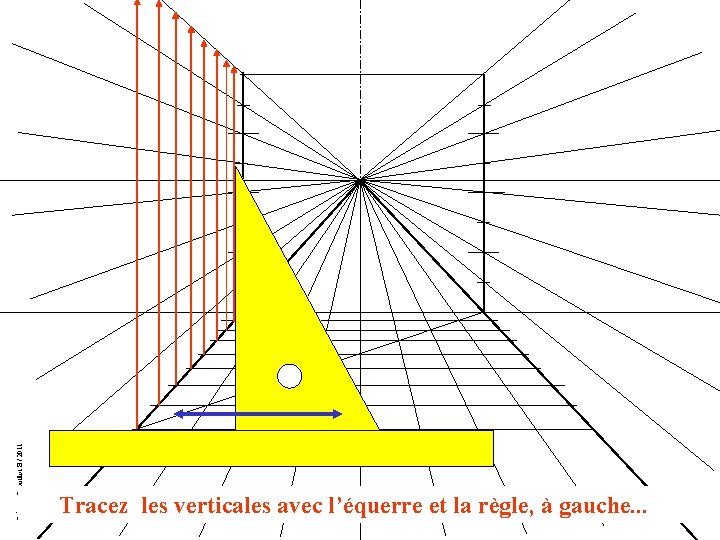 Création Drouillot B / 2011 Tracez les verticales avec l’équerre et la règle, à