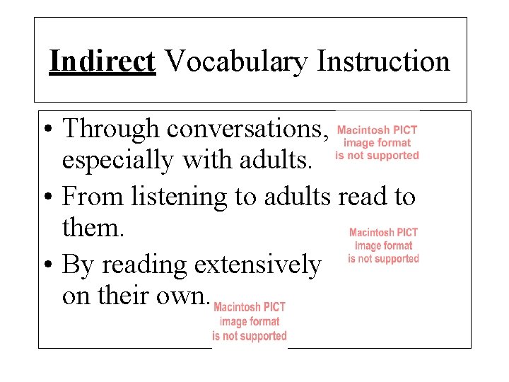 Indirect Vocabulary Instruction • Through conversations, especially with adults. • From listening to adults