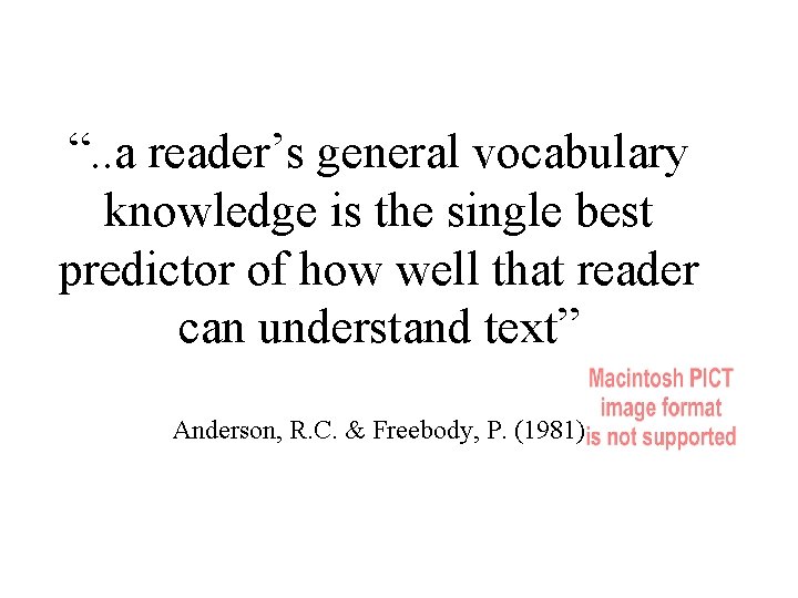 “. . a reader’s general vocabulary knowledge is the single best predictor of how